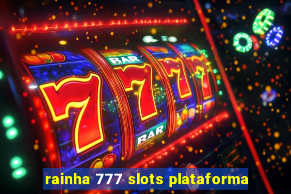 rainha 777 slots plataforma